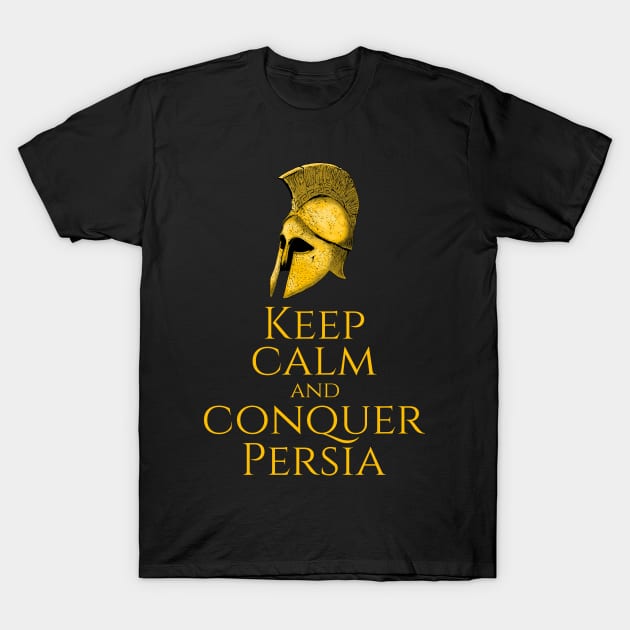 Ancient Greek History - Keep Calm And Conquer Persia T-Shirt by Styr Designs